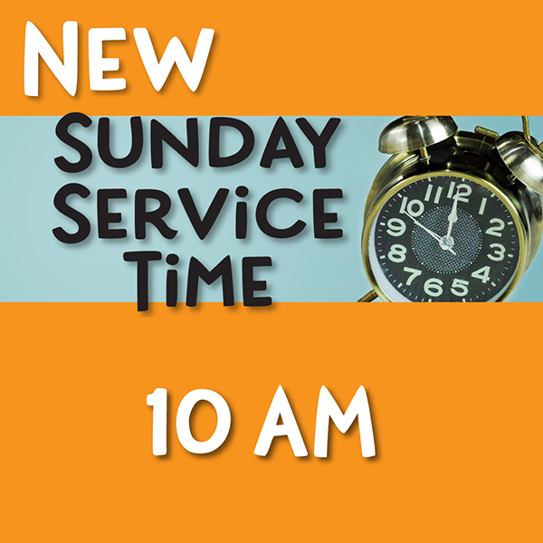 New Sunday Service Time - 10 AM